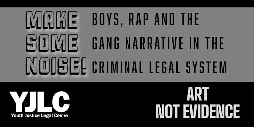 MAKE SOME NOISE: Boys, Rap and Gang Narratives in the Criminal Legal System primary image