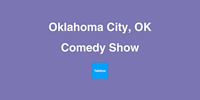 Comedy Show - Oklahoma City primary image