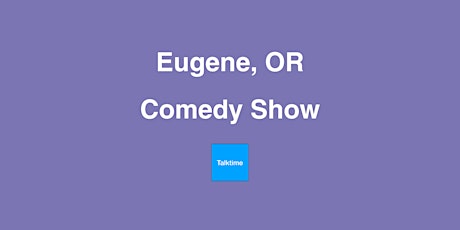 Comedy Show - Eugene