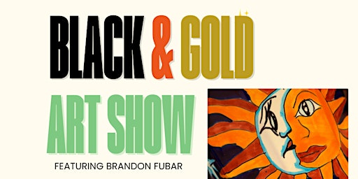 Imagem principal do evento Black and Gold Art Show featuring Brandon Fubar