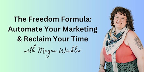 The Freedom Formula: Automate Your Marketing & Reclaim Your Time