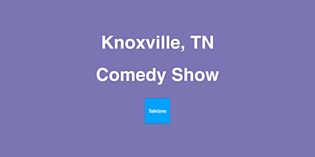Comedy Show - Knoxville