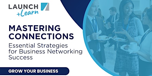 Primaire afbeelding van LAUNCH & Learn: Essential Strategies for Business Networking Success