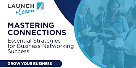 LAUNCH & Learn: Essential Strategies for Business Networking Success