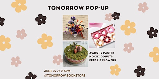 Imagem principal do evento Tomorrow Pop Up: J'Adore Pastry, Mochi Donut, and Frida's Flowers