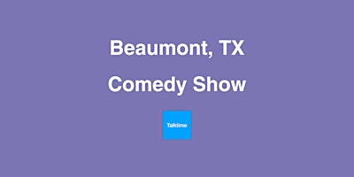 Comedy Show - Beaumont primary image