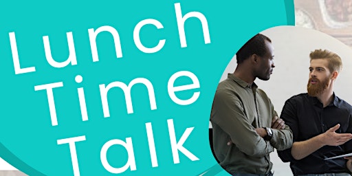 Primaire afbeelding van Lunch Time Talk *FREE LUNCH
