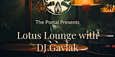 Imagem principal do evento The Portal Presents: Lotus Lounge with DJ Gavlak