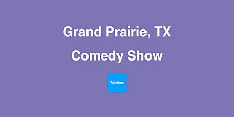 Comedy Show - Grand Prairie