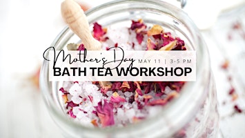Imagem principal do evento Mother's Day Bath Tea Workshop