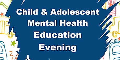 Child & Adolescent Mental Health Education Evening primary image