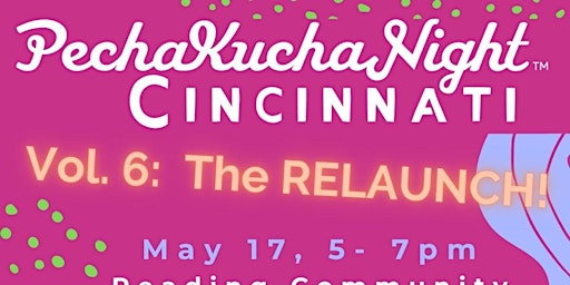 Primaire afbeelding van PechaKucha Night Cincinnati Vol. 6: The Relaunch!