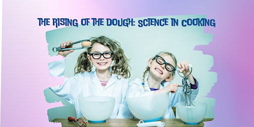 Imagem principal do evento The Rising of the Dough: Science in Cooking
