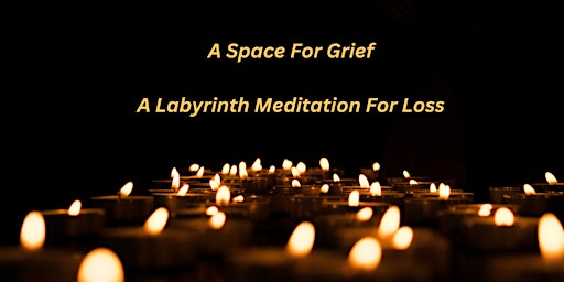 Primaire afbeelding van A Space For Grief: A Labyrinth Meditation For Loss