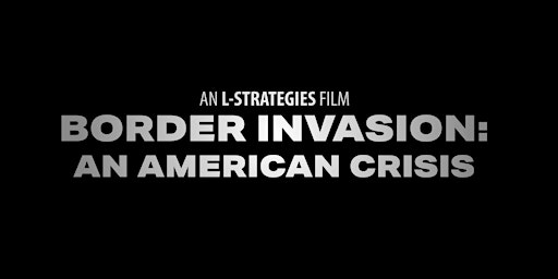 Primaire afbeelding van Special Movie Presentation - "Border Invasion - An American Crisis