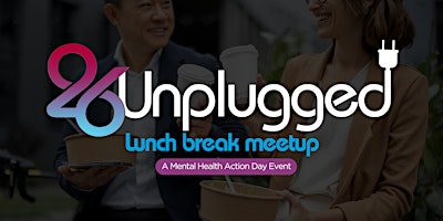 26Unplugged: Lunch Break Meetup primary image