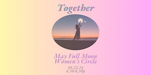 Immagine principale di Together May Full Moon Women's Circle 