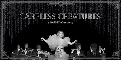 Imagem principal do evento CARELESS CREATURES:    a Gatsby after party