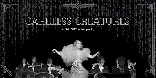 Imagem principal do evento CARELESS CREATURES:    a Gatsby after party