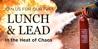 Primaire afbeelding van Lunch & Lead: In the Heat of Chaos