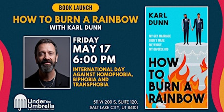 Karl Dunn: How to Burn a Rainbow