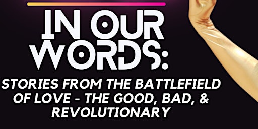 In Our Words . . . stories from the battlefield of love - the good, the bad, and revolutionary  primärbild
