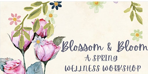 Blossom & Bloom - A Spring Wellness Workshop primary image