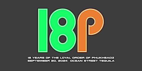 18P : 18 Years of The Loyal Order Of Phukheadz