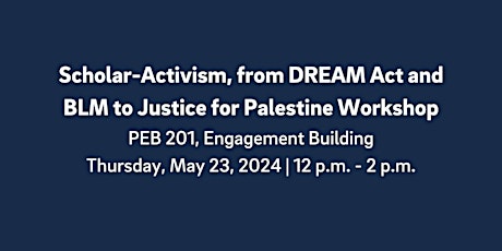 Scholar-Activism, from DREAM Act and BLM to Justice for Palestine Workshop