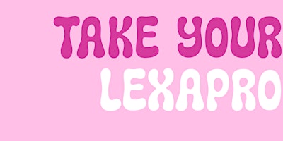 Hauptbild für Take Your Lexapro