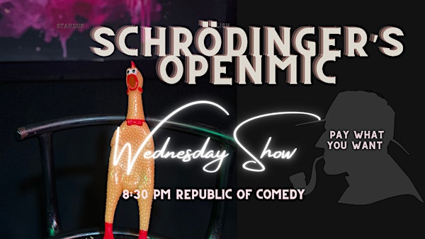 Schrödinger’s Openmic - Standup Comedy on Wednesday!