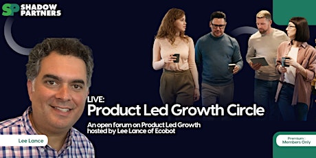 Product Led Growth Circle: An Open Forum on Product Led Growth