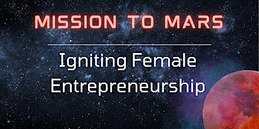 Hauptbild für May 23rd- Mission to Mars: Igniting Female Entrepreneurs