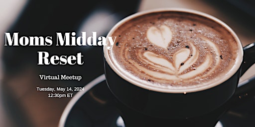 Hauptbild für Moms Midday Reset Virtual Meetup
