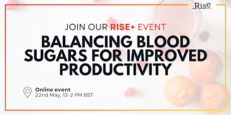 Rise+ event: balancing blood sugars for improved productivity