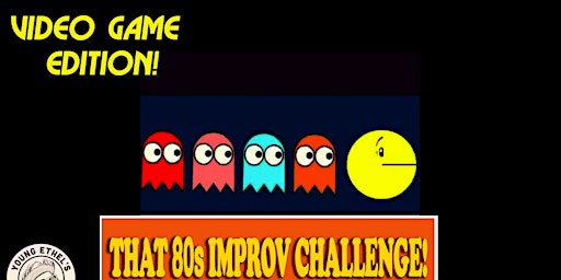 Imagem principal do evento That 80s Improv Challenge: VIDEO GAME EDITION!