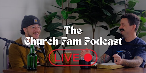 Imagem principal do evento The Church Fam Podcast LIVE and Merch Drop