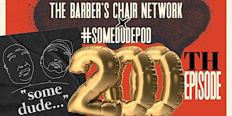 The Barber's Chair Network X #SomeDudePod 200th Episode