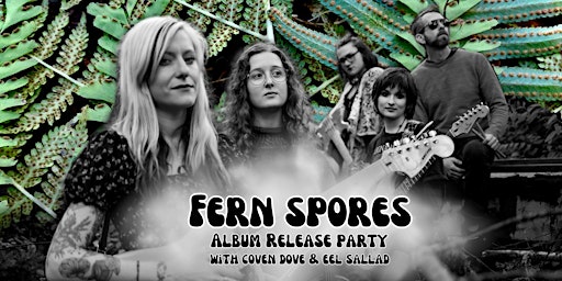 Primaire afbeelding van Fern Spores Album Release w/ Coven Dove & Eel Sallad