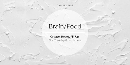 Immagine principale di Brain/Food Lunch Hour | Create, Reset, Fill up 