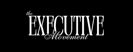 The EXECUTIVE Movement - Executive Networking