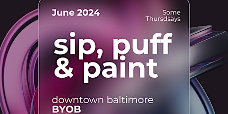 Sip, Puff n Paint.. Some Thursdays in June!