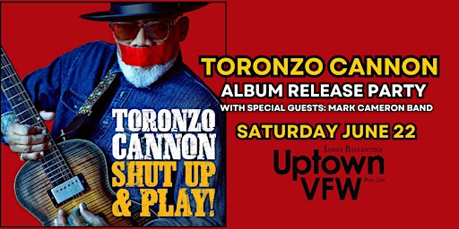Imagem principal do evento Toronzo Cannon "Shut Up & Play" Album Release Party w/ Mark Cameron Band