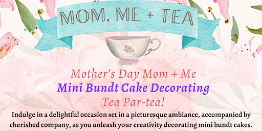 Imagem principal do evento Mom, Me + Tea Mini Bundt Cake Decorating + Tea Par-Tea!