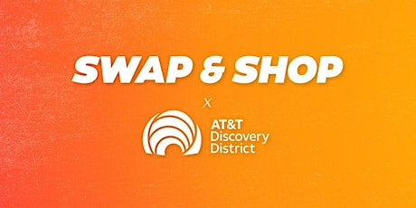 SWAP and SHOP #11 Hosted by AT&T Discovery District