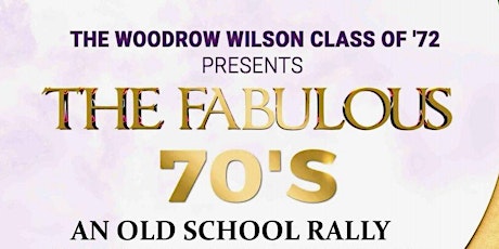 The Woodrow Wilson Class of '72 presents THE FABULOUS 70's