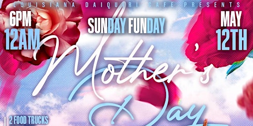 Primaire afbeelding van Mother's Day Sunday Funday Featuring DJ Twinz  - FREE DAIQUIRI for MOTHERS