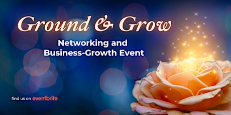 Ground & Grow - Monthly Networking and Business Growth Event
