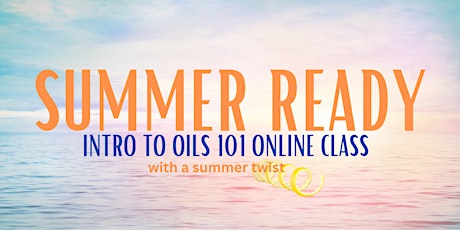 Summer Ready - Intro to oils 101 class