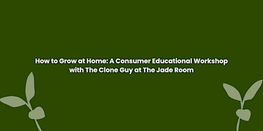 Imagen principal de How to Grow at Home: A Consumer Educational Workshop at the Jade Room Dispensary